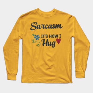 Sarcasm It's How I Hug 2 Long Sleeve T-Shirt